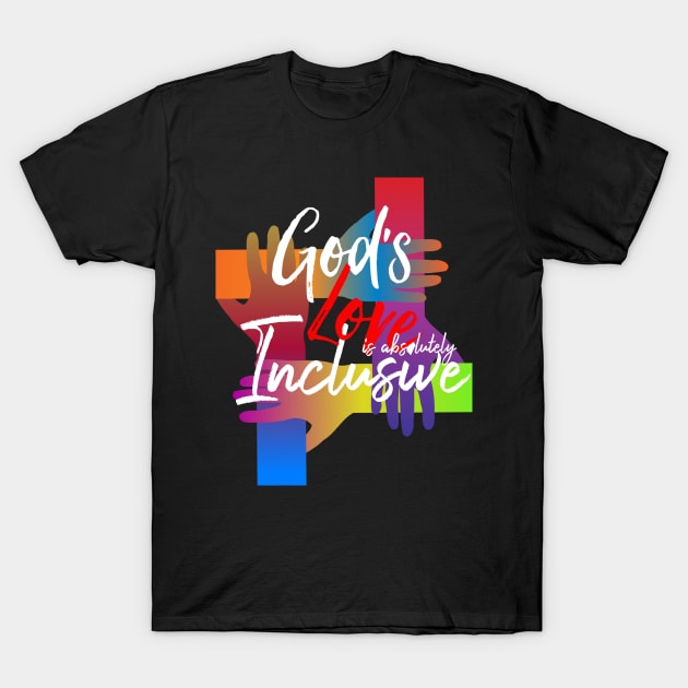 God's love is absolutely inclusive T-Shirt by PincGeneral